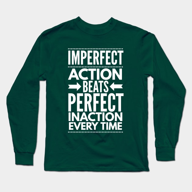 Imperfect Action Beats Perfect Inaction Every Time Long Sleeve T-Shirt by FlashMac